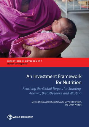 ISBN 9781464810107 An Investment Framework for Nutrition Reaching the Global Targets for Stunting, Anemia, Breastfeeding, and Wasting Meera Shekar 本・雑誌・コミック 画像