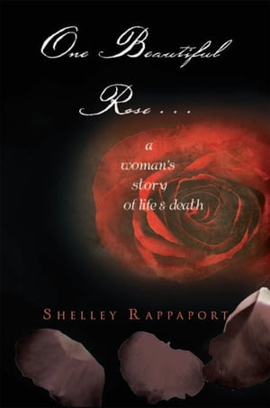 ISBN 9781465361790 One Beautiful Rose . . .a woman’s story of life & death Shelley Rappaport 本・雑誌・コミック 画像