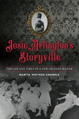 ISBN 9781467142540 Josie Arlington's Storyville: The Life and Times of a New Orleans Madam/HISTORY PR/Marita Woywod Crandle 本・雑誌・コミック 画像