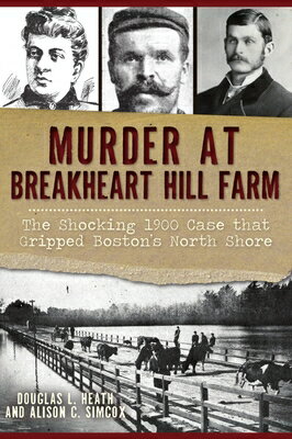 ISBN 9781467143691 Murder at Breakheart Hill Farm: The Shocking 1900 Case That Gripped Boston's North Shore/HISTORY PR/Douglas L. Heath 本・雑誌・コミック 画像