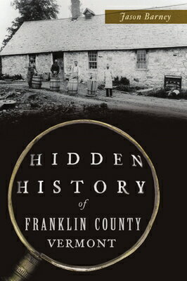 ISBN 9781467147606 Hidden History of Franklin County, Vermont/HISTORY PR/Jason Barney 本・雑誌・コミック 画像