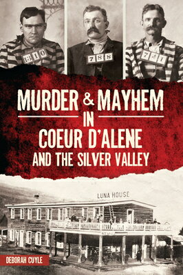 ISBN 9781467149136 Murder & Mayhem in Coeur d'Alene and the Silver Valley/HISTORY PR/Deb a. Cuyle 本・雑誌・コミック 画像