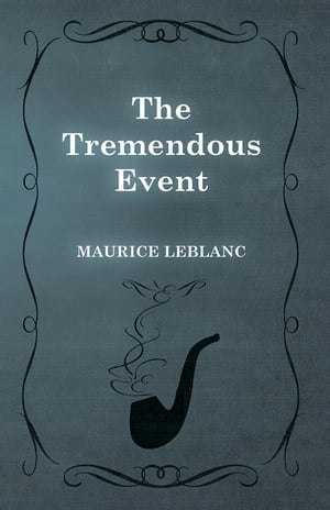 ISBN 9781473325272 The Tremendous Event Maurice Leblanc 本・雑誌・コミック 画像