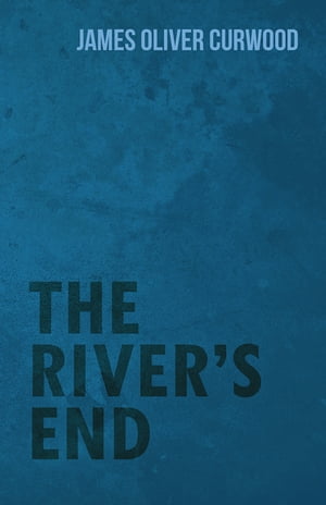 ISBN 9781473325746 The River's End James Oliver Curwood 本・雑誌・コミック 画像