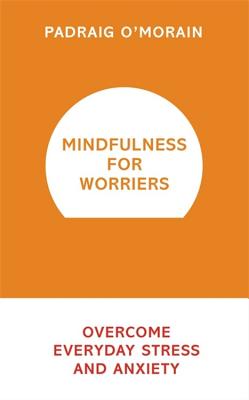 ISBN 9781473619456 Mindfulness for Worriers: Overcome Everyday Stress and Anxiety/HODDER & STOUGHTON/Padraig O'Morain 本・雑誌・コミック 画像