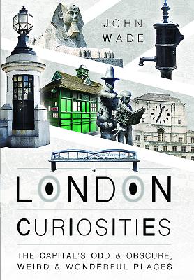 ISBN 9781473879119 London Curiosities: The Capital's Odd & Obscure, Weird and Wonderful Places/PEN & SWORD HISTORY/John Wade 本・雑誌・コミック 画像