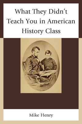 ISBN 9781475808469 What They Didn't Teach You in American History Class/ROWMAN & LITTLEFIELD EDUC/Mike Henry 本・雑誌・コミック 画像