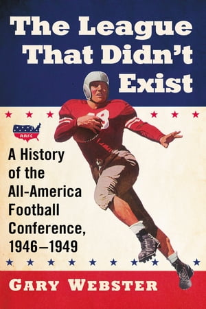 ISBN 9781476665344 The League That Didn't ExistA History of the All-American Football Conference, 1946-1949 Gary Webster 本・雑誌・コミック 画像