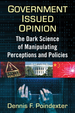 ISBN 9781476687124 Government Issued Opinion The Dark Science of Manipulating Perceptions and Policies Dennis F. Poindexter 本・雑誌・コミック 画像