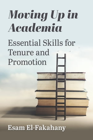 ISBN 9781476688053 Moving Up in Academia Essential Skills for Tenure and Promotion Esam El-Fakahany 本・雑誌・コミック 画像