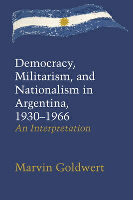 ISBN 9781477301845 Democracy, Militarism, and Nationalism in Argentina, 1930-1966: An Interpretation/UNIV OF TEXAS PR/Marvin Goldwert 本・雑誌・コミック 画像