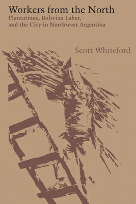 ISBN 9781477307038 Workers from the North: Plantations, Bolivian Labor, and the City in Northwest Argentina/UNIV OF TEXAS PR/Scott Whiteford 本・雑誌・コミック 画像