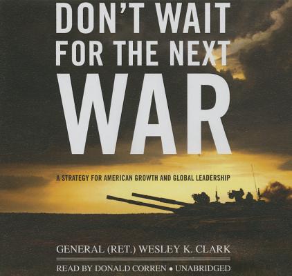 ISBN 9781483023823 Don't Wait for the Next War: A Strategy for American Growth and Global Leadership Library/BLACKSTONE PUB/General (Ret ). Wesley K. Clark 本・雑誌・コミック 画像