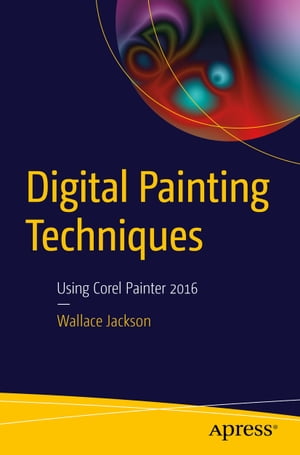 ISBN 9781484217351 Digital Painting TechniquesUsing Corel Painter 2016 Wallace Jackson 本・雑誌・コミック 画像