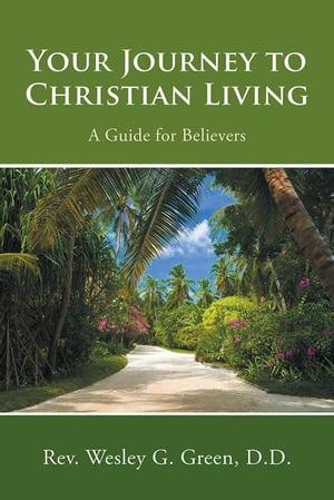 ISBN 9781490899619 Your Journey to Christian LivingA Guide for Believers Rev. Wesley G. Green, D.D. 本・雑誌・コミック 画像