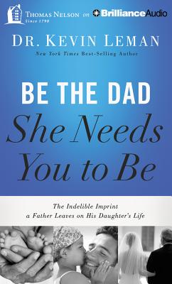 ISBN 9781491522677 Be the Dad She Needs You to Be: The Indelible Imprint a Father Leaves on His Daughter's Life/BRILLIANCE CORP/Kevin Leman 本・雑誌・コミック 画像