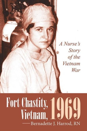 ISBN 9781491773932 Fort Chastity, Vietnam, 1969A Nurse’s Story of the Vietnam War Bernadette J. Harrod, RN 本・雑誌・コミック 画像