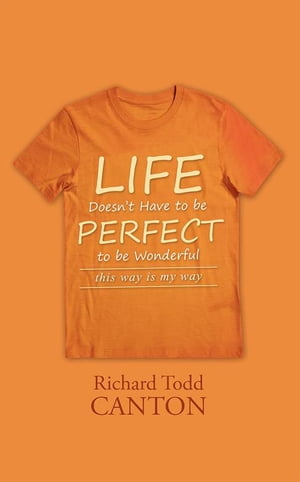 ISBN 9781491775837 Life Doesn't Have to be Perfect to be Wonderful: this way is my way/IUNIVERSE INC/Richard Todd Canton 本・雑誌・コミック 画像