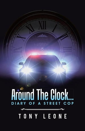 ISBN 9781491780091 Around The Clock...Diary of a Street Cop Tony Leone 本・雑誌・コミック 画像