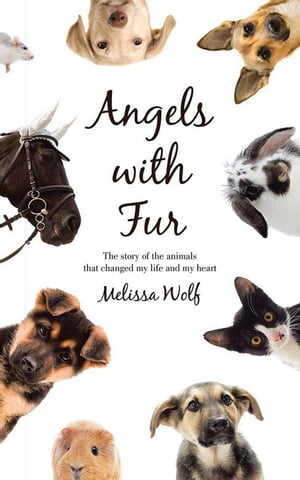 ISBN 9781491780138 Angels with FurThe story of the animals that changed my life and my heart Melissa Wolf 本・雑誌・コミック 画像