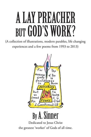 ISBN 9781491877142 A LAY PREACHER BUT GOD'S WORK? A collection of illustrations, life changing experiences and even a few poems from 1993 to 2013 本・雑誌・コミック 画像