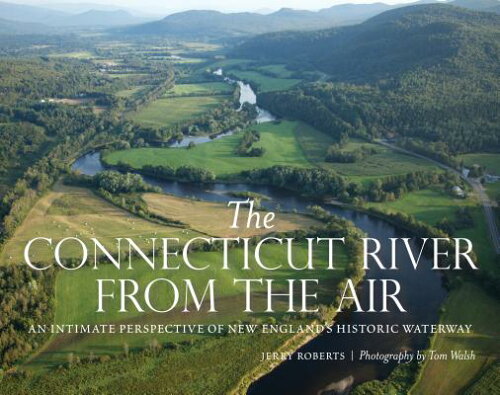 ISBN 9781493027729 The Connecticut River from the Air: An Intimate Perspective of New England's Historic Waterway/GLOBE PEQUOT PR/Jerry Roberts 本・雑誌・コミック 画像