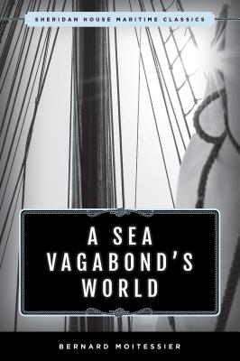 ISBN 9781493042807 A Sea Vagabond's World: Boats and Sails, Distant Shores, Islands and Lagoons/SHERIDAN HOUSE/Bernard Moitessier 本・雑誌・コミック 画像