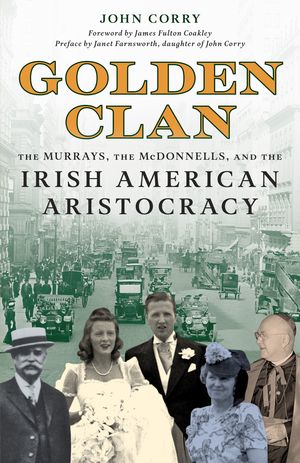 ISBN 9781493086917 Golden Clan The Murrays, the McDonnells, and the Irish American Aristocracy John Corry 本・雑誌・コミック 画像