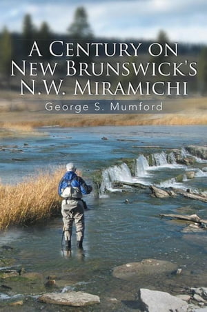 ISBN 9781493120208 A Century on New Brunswick's N.W. Miramichi George S. Mumford 本・雑誌・コミック 画像