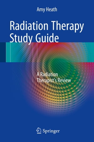 ISBN 9781493932573 Radiation Therapy Study Guide: A Radiation Therapist's Review 2016/SPRINGER NATURE/Amy Heath 本・雑誌・コミック 画像