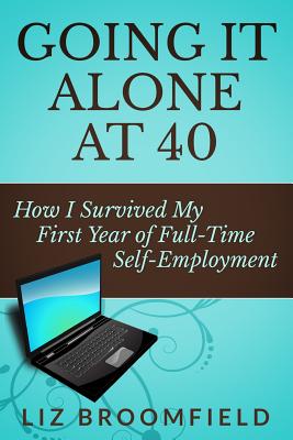 ISBN 9781494793098 Going It Alone at 40: How I Survived My First Year of Full-Time Self-Employment/CREATESPACE/MS Liz Broomfield 本・雑誌・コミック 画像