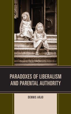 ISBN 9781498506953 Paradoxes of Liberalism and Parental Authority/LEXINGTON BOOKS/Dennis Arjo 本・雑誌・コミック 画像