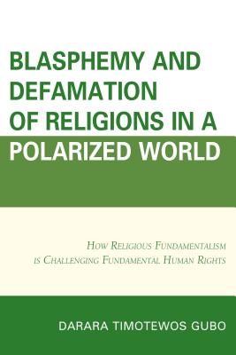 ISBN 9781498508278 Blasphemy And Defamation of Religions In a Polarized World: How Religious Fundamentalism Is Challeng/UNITED SYNAGOGUE OF CONSERVATI/Darara Timotewos Gubo 本・雑誌・コミック 画像