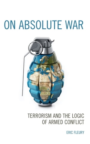ISBN 9781498565417 On Absolute War Terrorism and the Logic of Armed Conflict Eric Fleury, College of the Holy Cross 本・雑誌・コミック 画像
