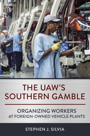 ISBN 9781501769696 The UAW's Southern Gamble Organizing Workers at Foreign-Owned Vehicle Plants Stephen J. Silvia 本・雑誌・コミック 画像