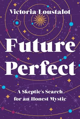 ISBN 9781503903654 Future Perfect: A Skeptic's Search for an Honest Mystic/LITTLE A/Victoria Loustalot 本・雑誌・コミック 画像