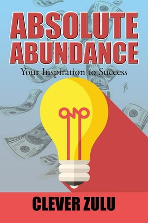 ISBN 9781504992879 Absolute AbundanceYour Inspiration to Success Clever Zulu 本・雑誌・コミック 画像