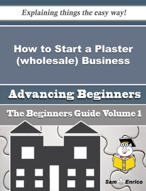 ISBN 9781506084626 How to Start a Plaster wholesale Business Beginners Guide How to Start a Plaster wholesale Business Beginners Guide Sarina Shively 本・雑誌・コミック 画像