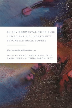 ISBN 9781509948239 EU Environmental Principles and Scientific Uncertainty before National Courts The Case of the Habitats Directive 本・雑誌・コミック 画像