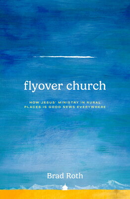 ISBN 9781513813721 Flyover Church: How Jesus' Ministry in Rural Places Is Good News Everywhere/HERALD PR/Brad Roth 本・雑誌・コミック 画像