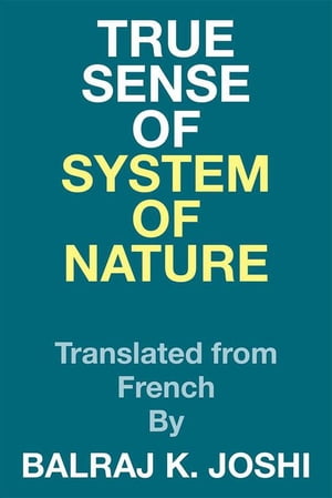 ISBN 9781514428283 True Sense of System of NatureTranslated from French By Balraj K. Joshi 本・雑誌・コミック 画像