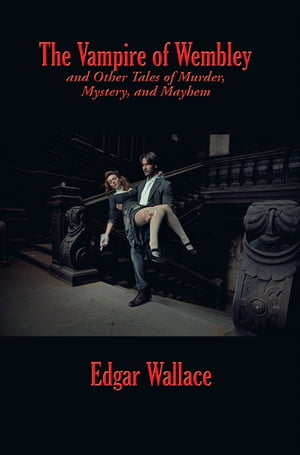 ISBN 9781515442431 The Vampire of Wembley and Other Tales of Murder, Mystery, and Mayhem Edgar Wallace 本・雑誌・コミック 画像