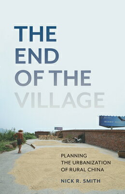 ISBN 9781517910921 The End of the Village: Planning the Urbanization of Rural China Volume 33/UNIV OF MINNESOTA PR/Nick R. Smith 本・雑誌・コミック 画像