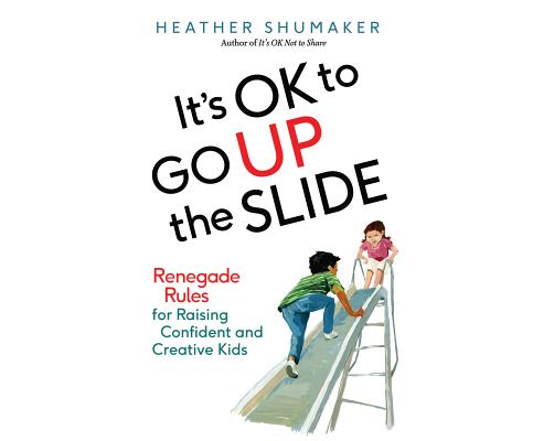 ISBN 9781520002453 It's Ok to Go Up the Slide: Renegade Rules for Raising Confident and Creative Kids/DREAMSCAPE MEDIA/Heather Shumacher 本・雑誌・コミック 画像