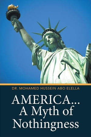 ISBN 9781524539900 America... a Myth of Nothingness Dr. Mohamed Hussein Abo Elella 本・雑誌・コミック 画像