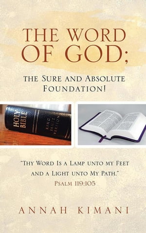 ISBN 9781524680510 The Word of God; the Sure and Absolute Foundation!“Thy Word Is a Lamp Unto My Feet and a Light Unto My Path.” Psalm 119:105 Annah Kimani 本・雑誌・コミック 画像