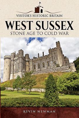 ISBN 9781526703330 Visitors' Historic Britain: West Sussex: Stone Age to Cold War/PEN & SWORD HISTORY/Kevin Newman 本・雑誌・コミック 画像