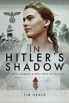 ISBN 9781526720016 In Hitler's Shadow: Post-War Germany and the Girls of the Bdm/PEN & SWORD HISTORY/Tim Heath 本・雑誌・コミック 画像