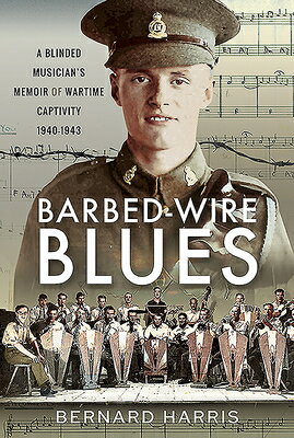 ISBN 9781526783868 Barbed-Wire Blues: A Blinded Musician's Memoir of Wartime Captivity 1940-1943/PEN & SWORD MILITARY/Bernard Harris 本・雑誌・コミック 画像