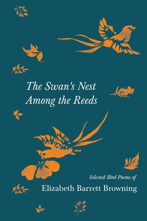 ISBN 9781528719827 The Swan's Nest Among the Reeds - Selected Bird Poems of Elizabeth Barrett Browning Elizabeth Barrett Browning 本・雑誌・コミック 画像